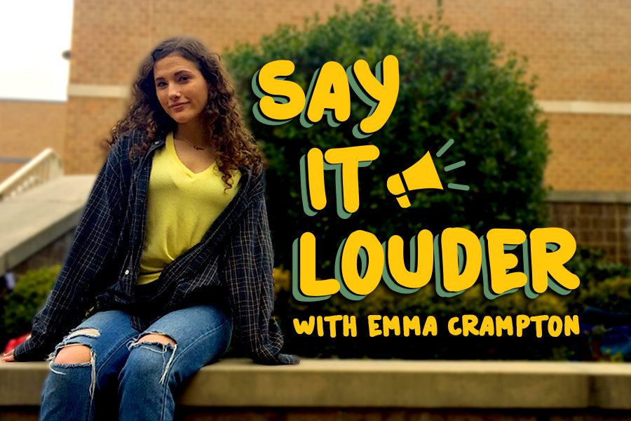 Whether its something about school, being a student, or a social issue, columnist Emma Cramption tries to make sure her message is heard in her weekly column Say it Louder. 