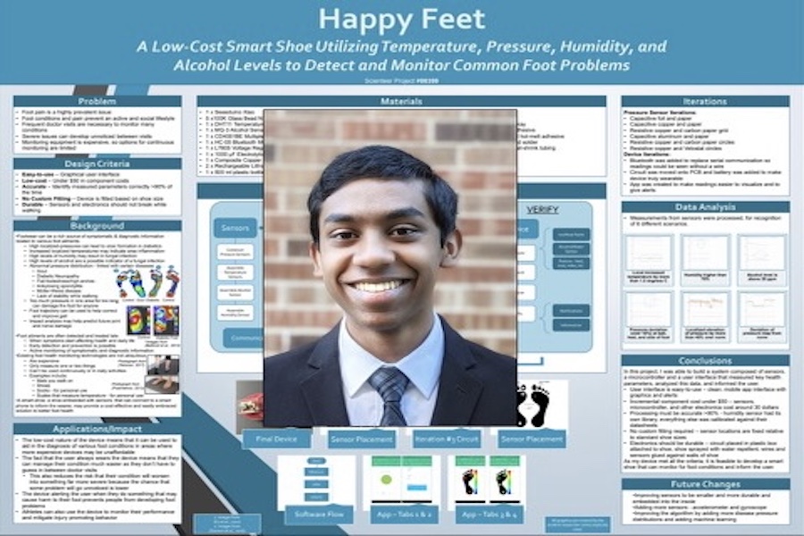 Vishnu´s project, ¨Happy Feet: A Low-Cost Smart Shoe Utilizing Temperature, Pressure,  Humidity, and Alcohol Levels to Detect and Monitor Common Foot Problems¨ in the Senior Biomedical Engineering category in the Life Sciences Senior Division has its roots in his family´s medical issues.

¨I was inspired to do this project because of my mom, who suffers from plantar fasciitis,¨ Vasudev said via email.